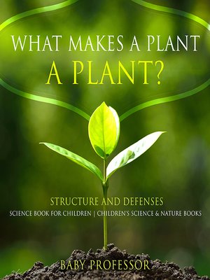 cover image of What Makes a Plant a Plant? Structure and Defenses
